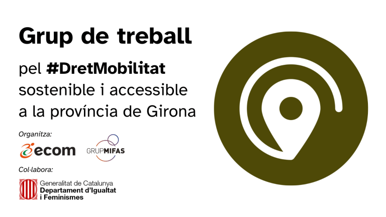 Flyer Grupo de Trabajo por el Derecho a la Movilidad Sostenible y Accesible en la provincia de Girona. Incluye el logo de ECOM, de Grupo MIFAS y del Departamento de Igualdad y Feminismos. 